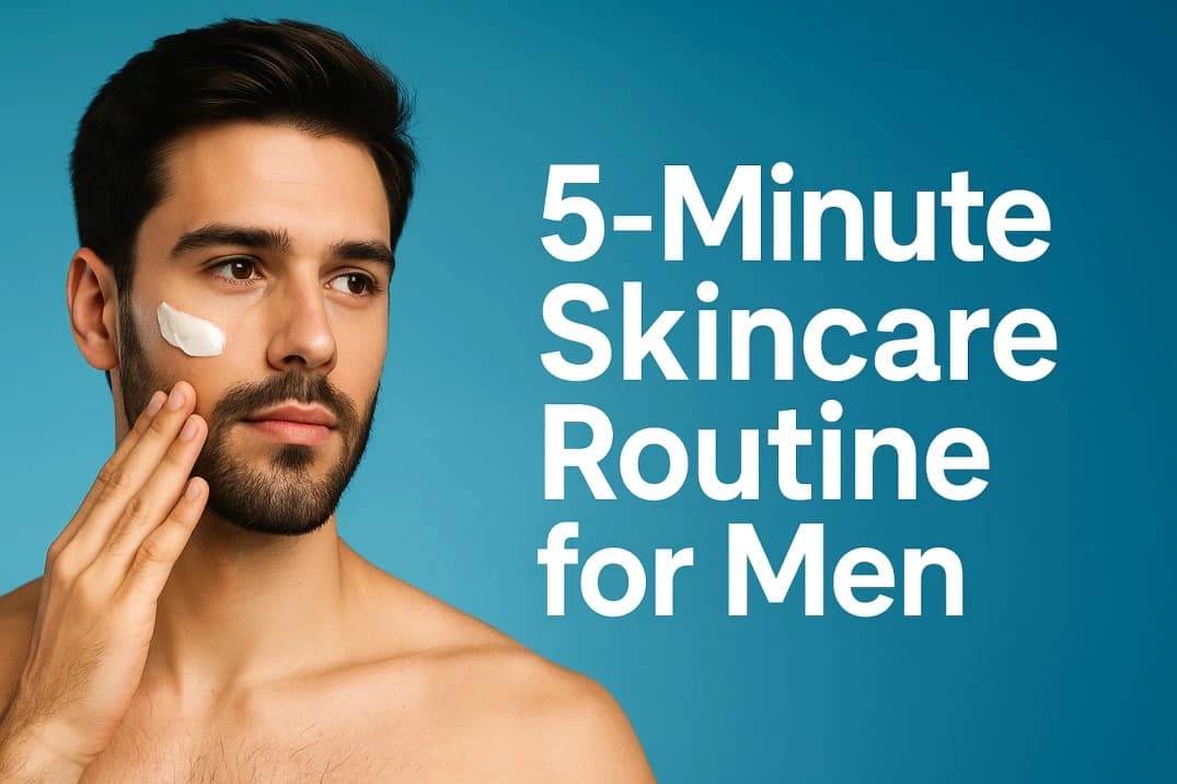 पुरुषों के लिए 5 मिनट की स्किन केयर रूटीन